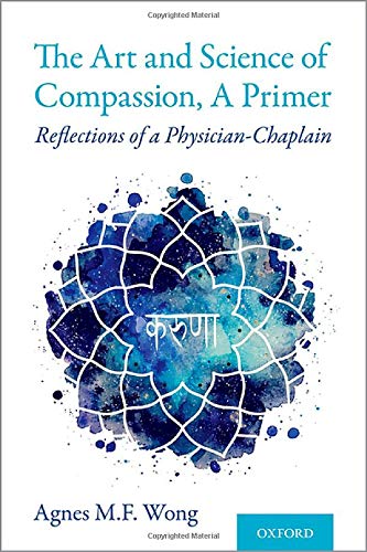 The Art and Science of Compassion, A Primer Reflections of a Physician-Chaplain [Paperback]