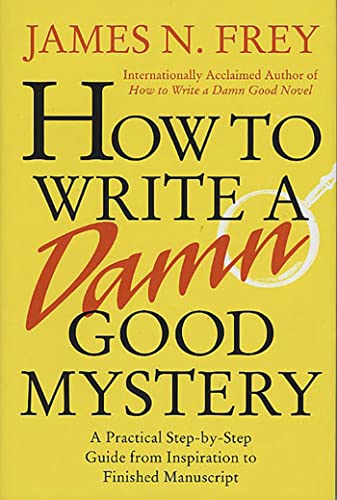 How to Write a Damn Good Mystery A Practical Step-by-Step Guide from Inspiratio [Hardcover]