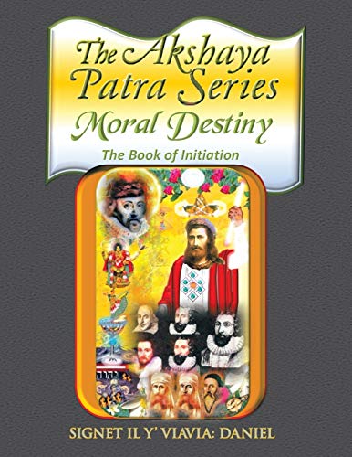The Akshaya Patra Moral Destiny The Book Of Initiation, As Above So Below Of Li [Paperback]