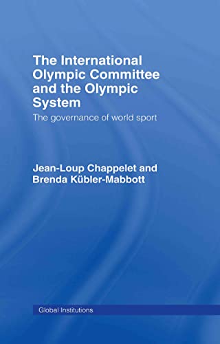 The International Olympic Committee and the Olympic System The Governance of Wo [Hardcover]