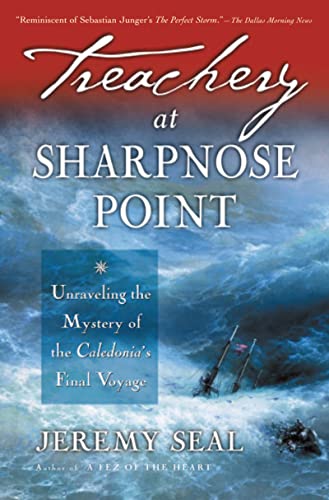 Treachery At Sharpnose Point Unraveling the Mystery of the Caledonia's Final Vo [Paperback]