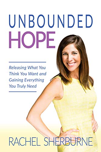 Unbounded Hope  Releasing What You Think You Want and Gaining Everything You Tr [Paperback]