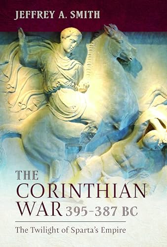 The Corinthian War, 395387 BC The Twilight of Sparta's Empire [Hardcover]