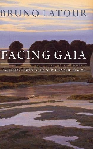 Facing Gaia Eight Lectures on the New Climatic Regime [Hardcover]