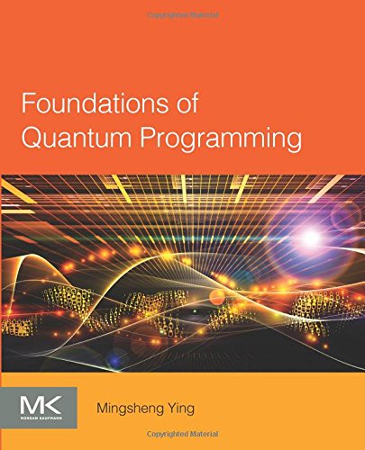 Foundations of Quantum Programming [Paperback]