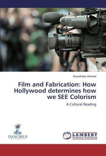 Film and Fabrication  How Hollywood Determines How We See Colorism [Paperback]