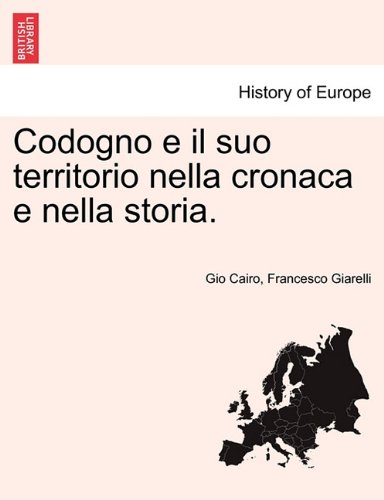 Codogno E Il Suo Territorio Nella Cronaca E Nella Storia. (italian Edition) [Paperback]