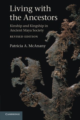 Living with the Ancestors Kinship and Kingship in Ancient Maya Society [Paperback]