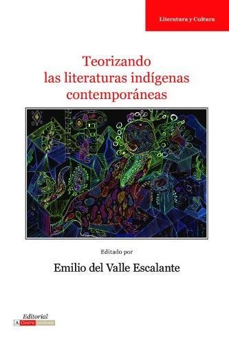 Teorizando Las Literaturas Indgenas Contemporneas (spanish Edition) [Paperback]