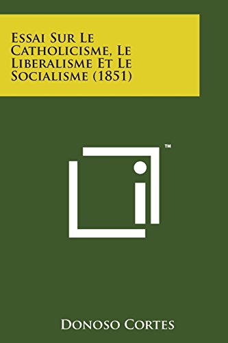 Essai Sur le Catholicisme, le Liberalisme et le Socialisme (1851) [Paperback]