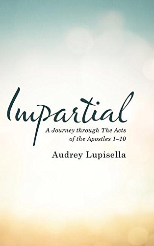 Impartial A Journey Through The Acts Of The Apostles 1-10 [Hardcover]