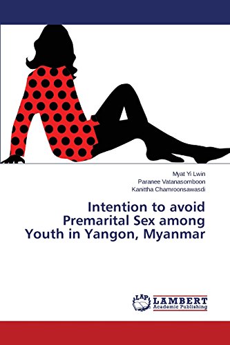 Intention To Avoid Premarital Sex Among Youth In Yangon, Myanmar [Paperback]