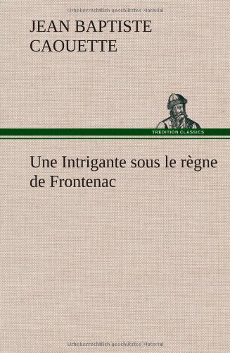 Intrigante Sous le Rgne de Frontenac [Hardcover]