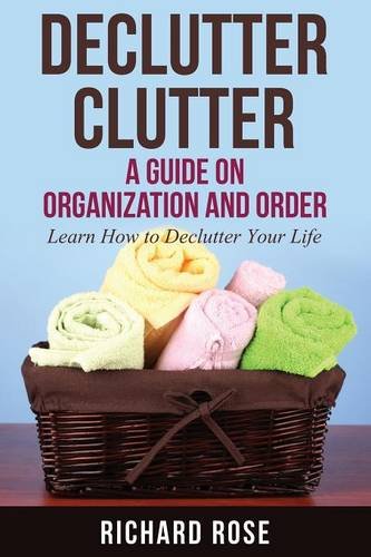 Declutter Clutter A Guide On Organization And Order [Paperback]