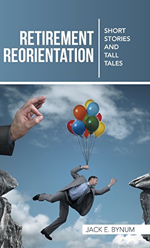 Retirement Reorientation  Short Stories and Tall Tales [Hardcover]
