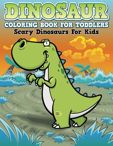 Dinosaur Coloring Book For Toddlers Scary Dinosaurs For Kids [Paperback]
