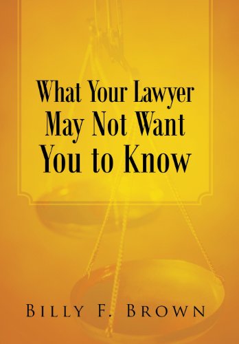 What Your Lawyer May Not Want You to Know [Hardcover]