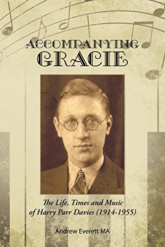 Accompanying Gracie The Life, Times And Music Of Harry Parr Davies (1914-1955) [Paperback]