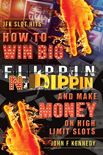 How to Win Big and Make Money on High Limit Slots  Flippin N Dippin [Hardcover]