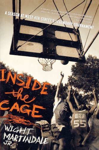 Inside the Cage A Season at West 4th Street&39s Legendary Tournament [Paperback]