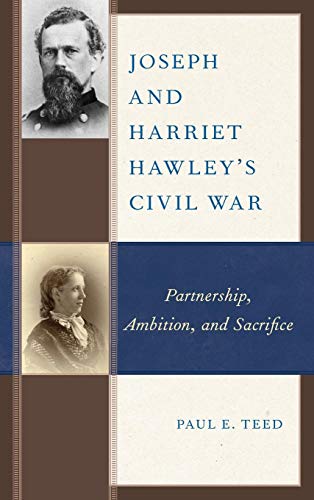 Joseph and Harriet Hawley's Civil War Partnership, Ambition, and Sacrifice [Hardcover]