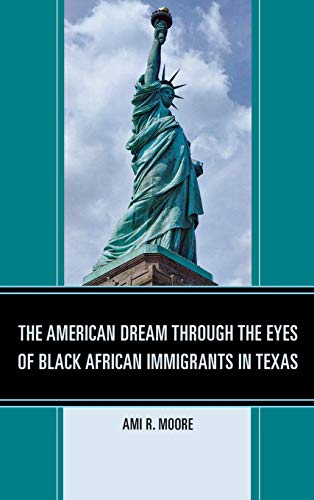 The American Dream Through the Eyes of Black African Immigrants in Texas [Hardcover]