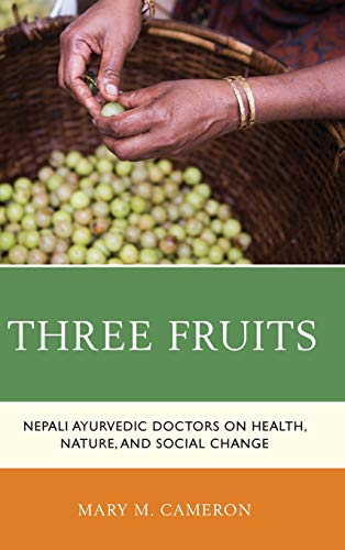 Three Fruits Nepali Ayurvedic Doctors on Health, Nature, and Social Change [Hardcover]