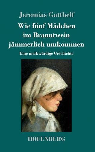 Wie Funf Madchen Im Branntwein Jammerlich Umkommen [Hardcover]