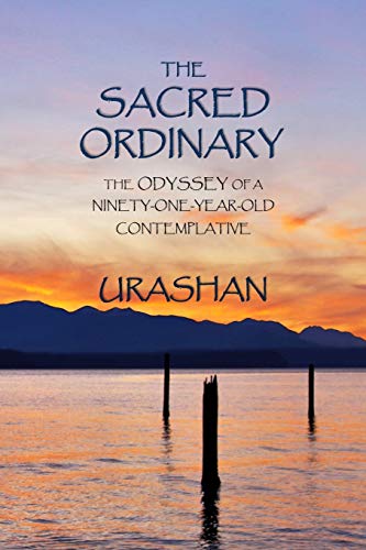 Sacred Ordinary  The Odyssey of a Ninety-One-year-old Contemplative [Paperback]