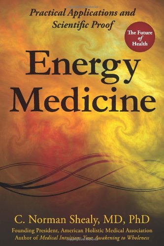 Energy Medicine Practical Applications And Scientific Proof [Paperback]