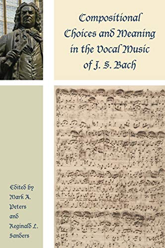 Compositional Choices and Meaning in the Vocal Music of J. S. Bach [Paperback]