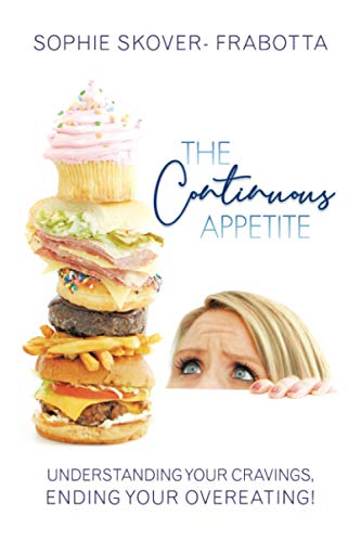 Continuous Appetite  Understanding Your Cravings, Ending Your Overeating [Paperback]