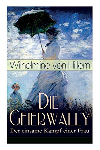 Die Geierwally - der Einsame Kampf Einer Frau (Vollstndige Ausgabe) [Paperback]