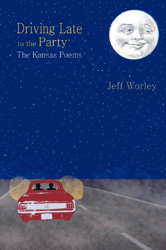 Driving Late To The Party The Kansas Poems [Paperback]