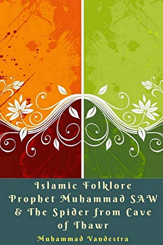 Islamic Folklore Prophet Muhammad Saw & The Spider From Cave Of Thawr [Paperback]