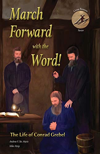 March Forward With The Word The Life Of Conrad Grebel [Paperback]