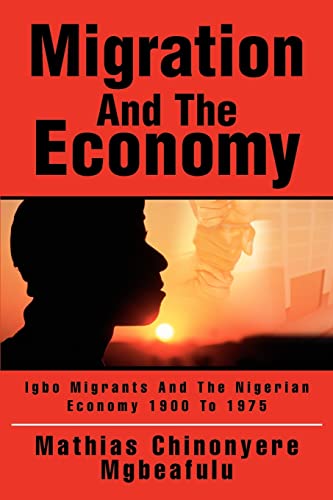 Migration And The Economy Igbo Migrants And The Nigerian Economy 1900 To 1975 [Paperback]