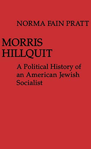 Morris Hillquit A Political History of an American Jewish Socialist [Hardcover]
