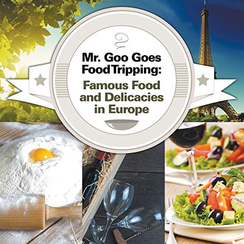 Mr. Goo Goes Food Tripping  Famous Food and Delicacies in Europe [Paperback]