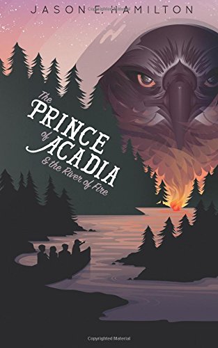 Prince of Acadia & the River of Fire [Paperback]