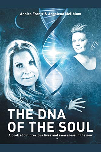 The D.N.A. Of The Soul A Book About Previous Lives And Awareness In The Now [Paperback]