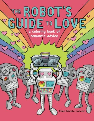 The Robot's Guide To Love A Coloring Book Of Romantic Advice [Paperback]