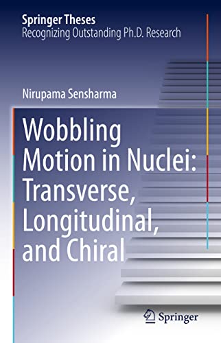 Wobbling Motion in Nuclei Transverse, Longitudinal, and Chiral [Hardcover]