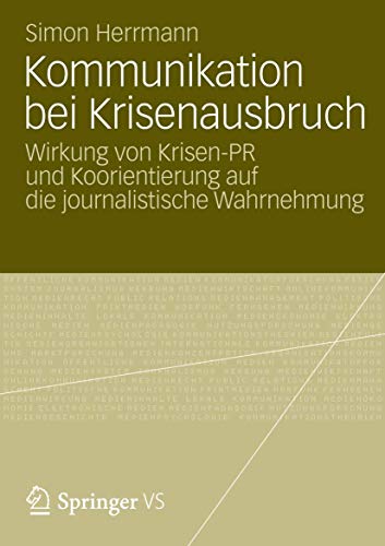 Kommunikation bei Krisenausbruch Wirkung von Krisen-PR und Koorientierung auf d [Paperback]