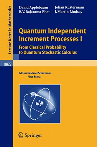 Quantum Independent Increment Processes I From Classical Probability to Quantum [Paperback]