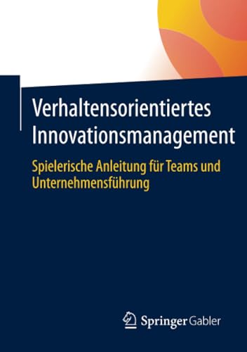 Verhaltensorientiertes Innovationsmanagement Spielerische Anleitung fr Teams u [Paperback]