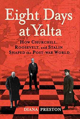 Eight Days at Yalta How Churchill, Roosevelt, and Stalin Shaped the Post-War Wo [Paperback]