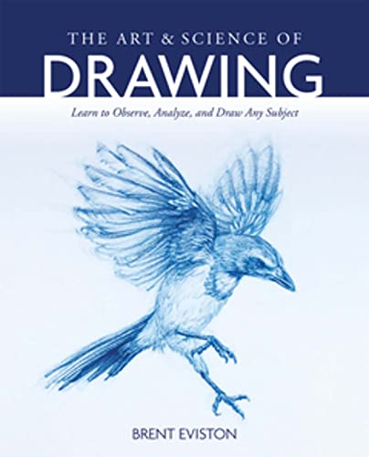 The Art and Science of Drawing Learn to Observe, Analyze, and Draw Any Subject [Paperback]