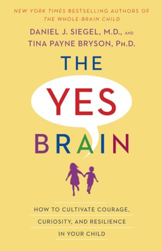 The Yes Brain How to Cultivate Courage, Curiosity, and Resilience in Your Child [Paperback]