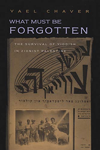 What Must Be Forgotten The Survival Of Yiddish In Zionist Palestine (judaic Tra [Hardcover]